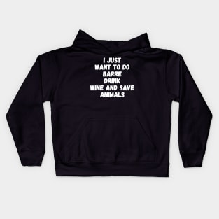 I just want to do barre drink wine and save animals Kids Hoodie